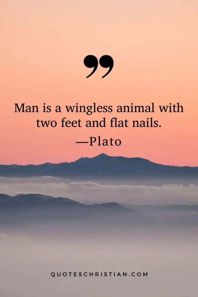 Quotes By Plato: Man is a wingless animal with two feet and flat nails.