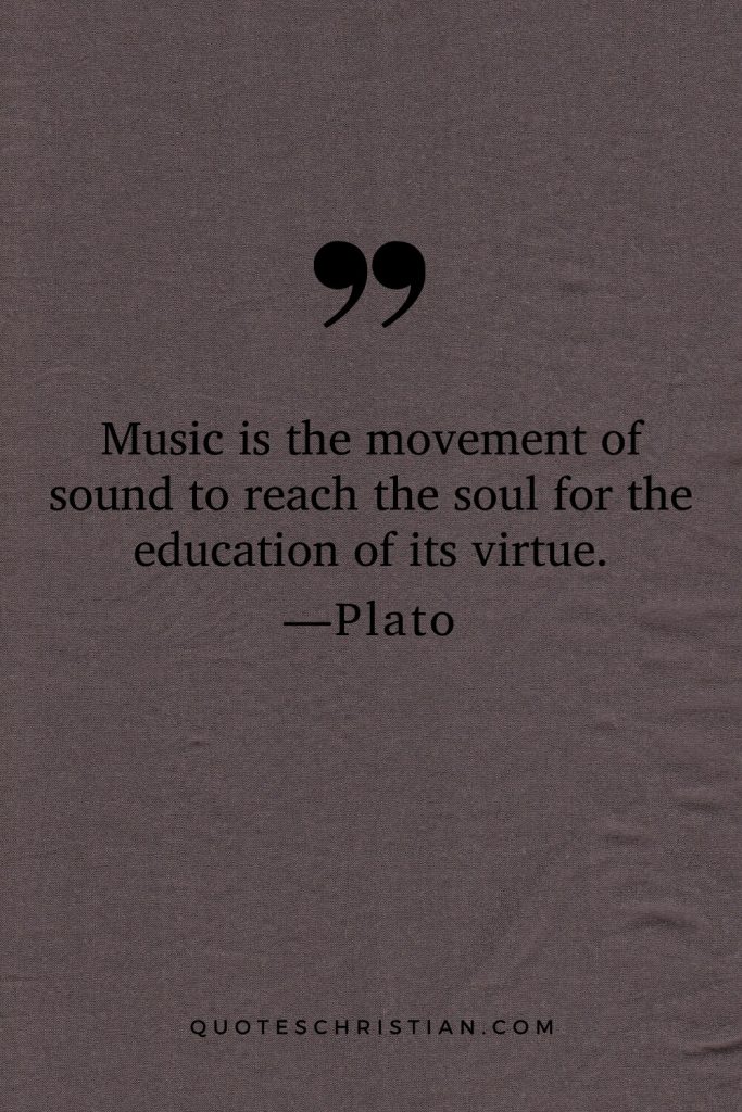 Quotes By Plato: Music is the movement of sound to reach the soul for the education of its virtue.