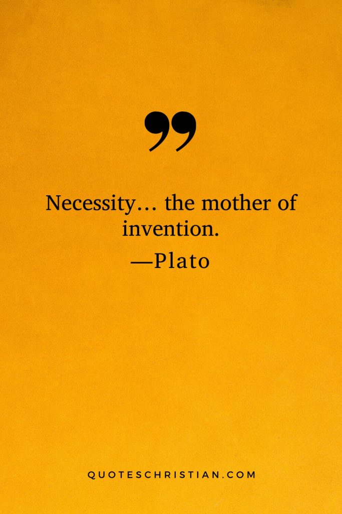 Quotes By Plato: Necessity… the mother of invention.