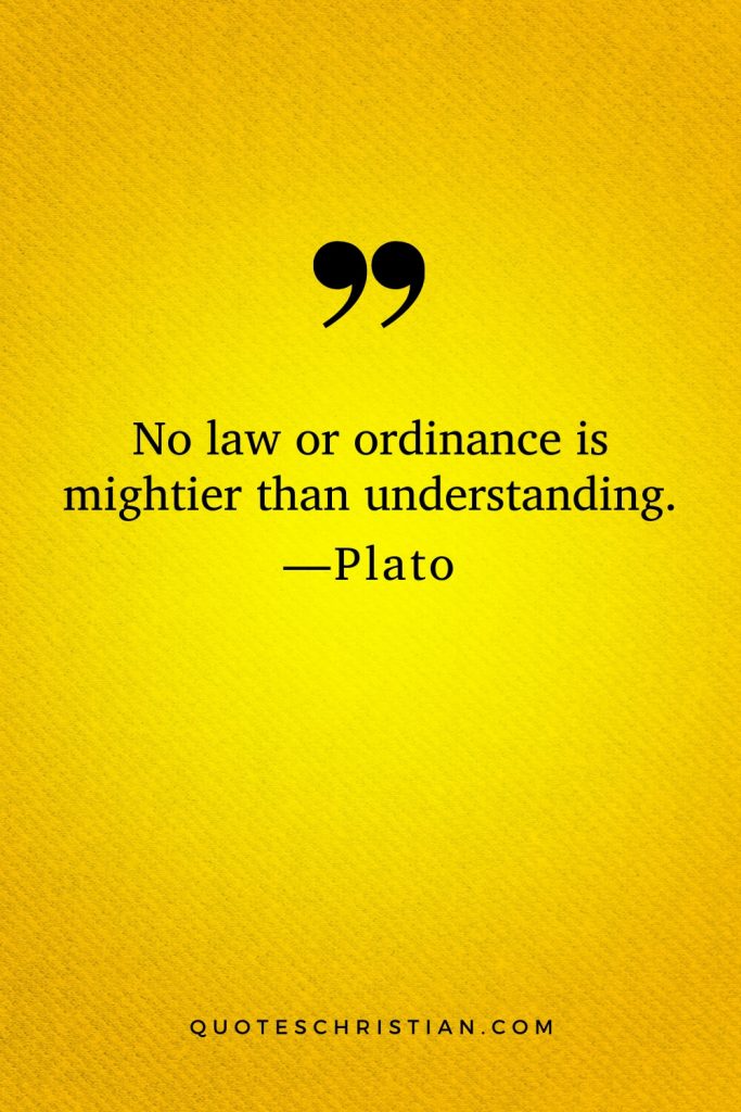 Quotes By Plato: No law or ordinance is mightier than understanding.