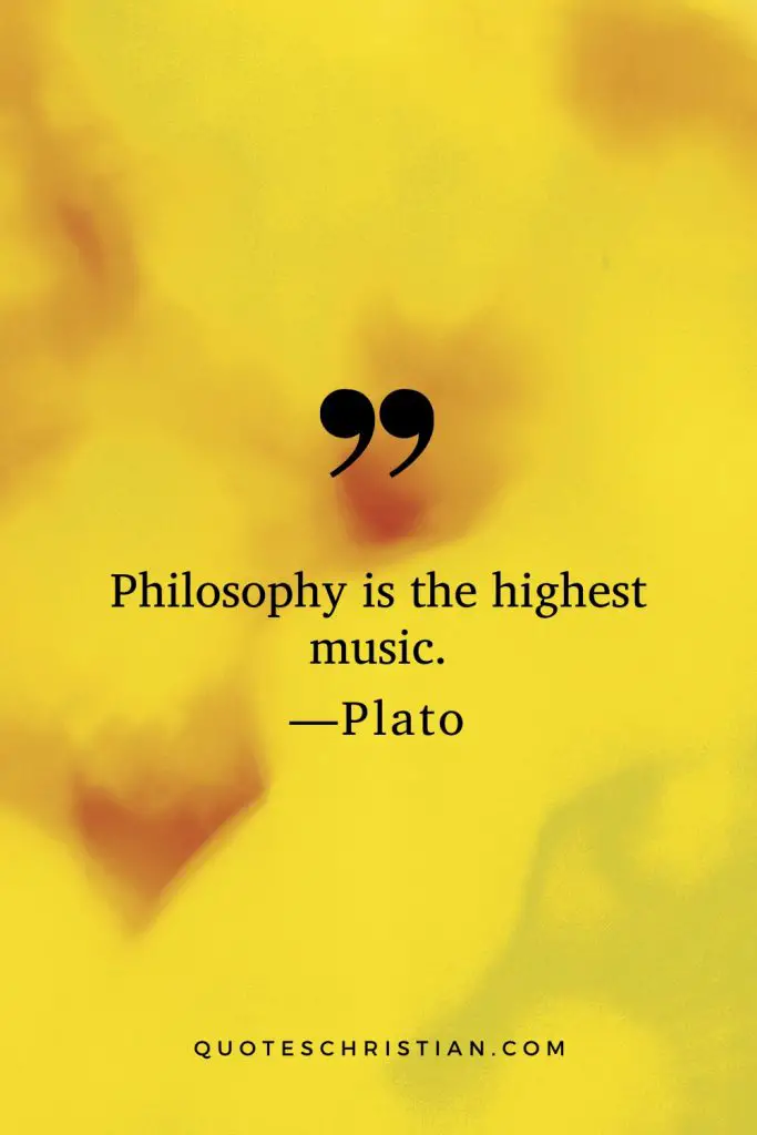 Quotes By Plato: Philosophy is the highest music.