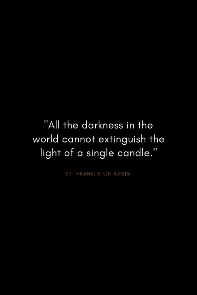 Quotes by St. Francis of Assisi (1): "All the darkness in the world cannot extinguish the light of a single candle."