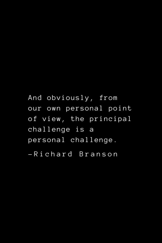 Richard Branson Quotes (5): And obviously, from our own personal point of view, the principal challenge is a personal challenge.