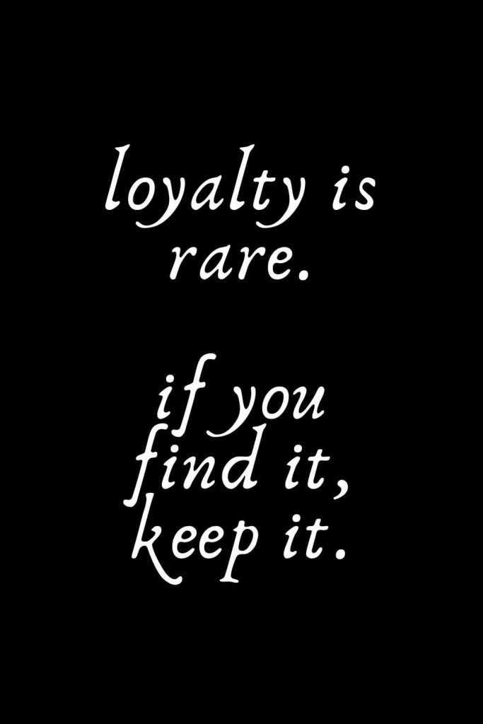 Romantic Words (10): loyalty is rare. if you find it, keep it.