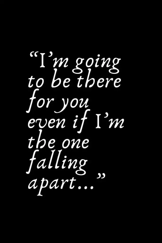 Romantic Words (105): “I’m going to be there for you even if I’m the one falling apart...”