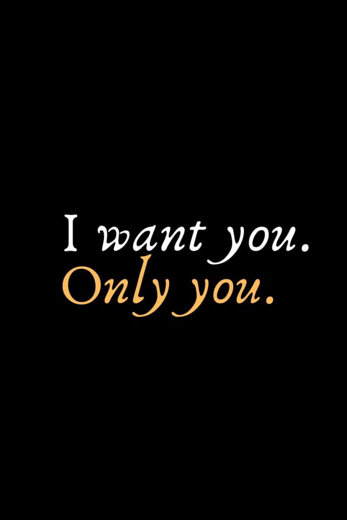 Romantic Words (120): I want you. Only you.