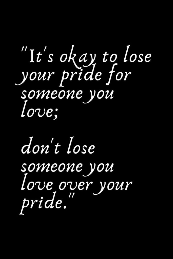 Romantic Words (123): "It's okay to lose your pride for someone you love; don't lose someone you love over your pride."