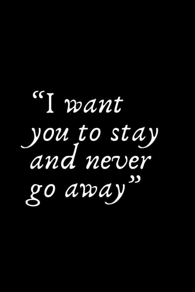 Romantic Words (125): “I want you to stay and never go away”