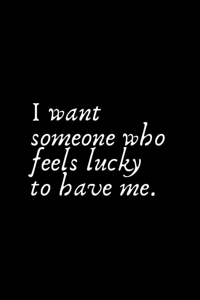 Romantic Words (132): I want someone who feels lucky to have me.