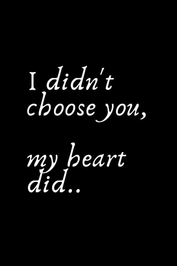 Romantic Words (133): I didn't choose you, my heart did..