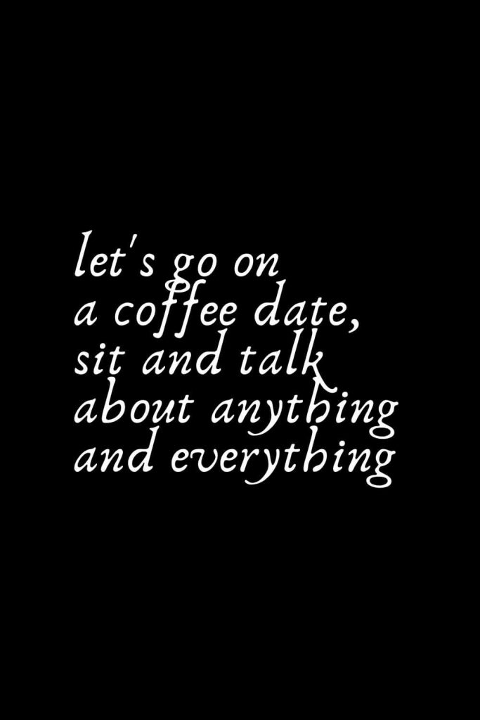 Romantic Words (134): let's go on a coffee date, sit and talk about anything and everything
