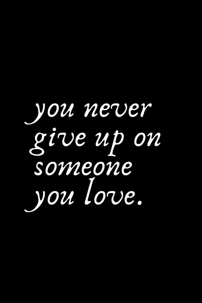 Romantic Words (17): You never give up on someone you love.