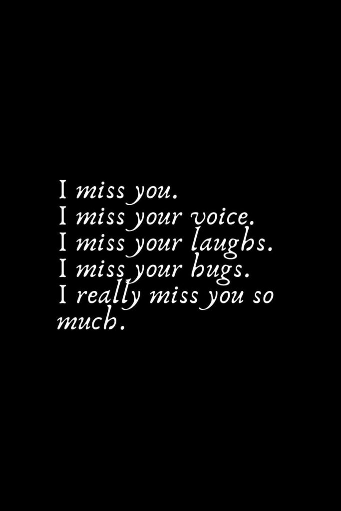 Romantic Words (23): I miss you. I miss your voice. I miss your laughs. I miss your hugs. I really miss you so much.