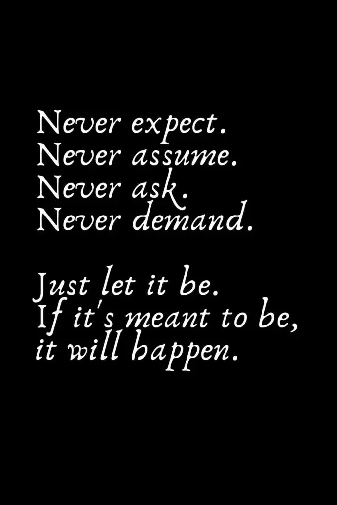 Romantic Words (33): Never expect. Never assume. Never ask. Never demand. Just let it be. If it's meant to be, it will happen.