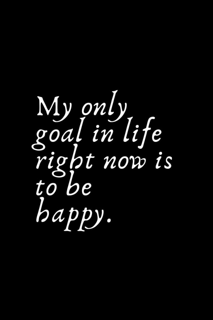 Romantic Words (34): My only goal in life right now is to be happy.