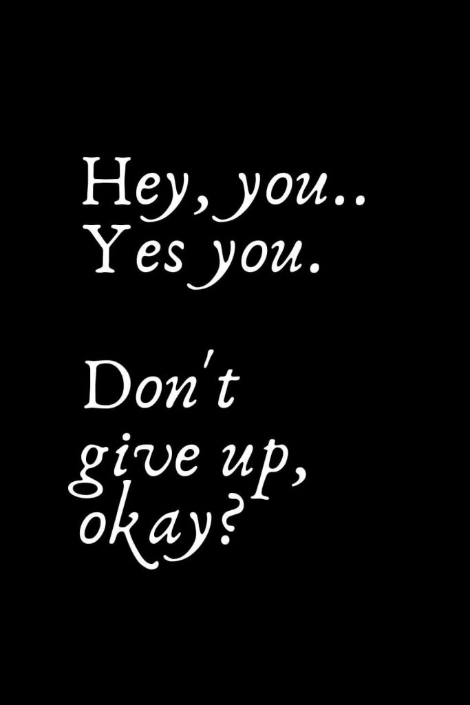 Romantic Words (35): Hey, you.. Yes you. Don't give up, okay?