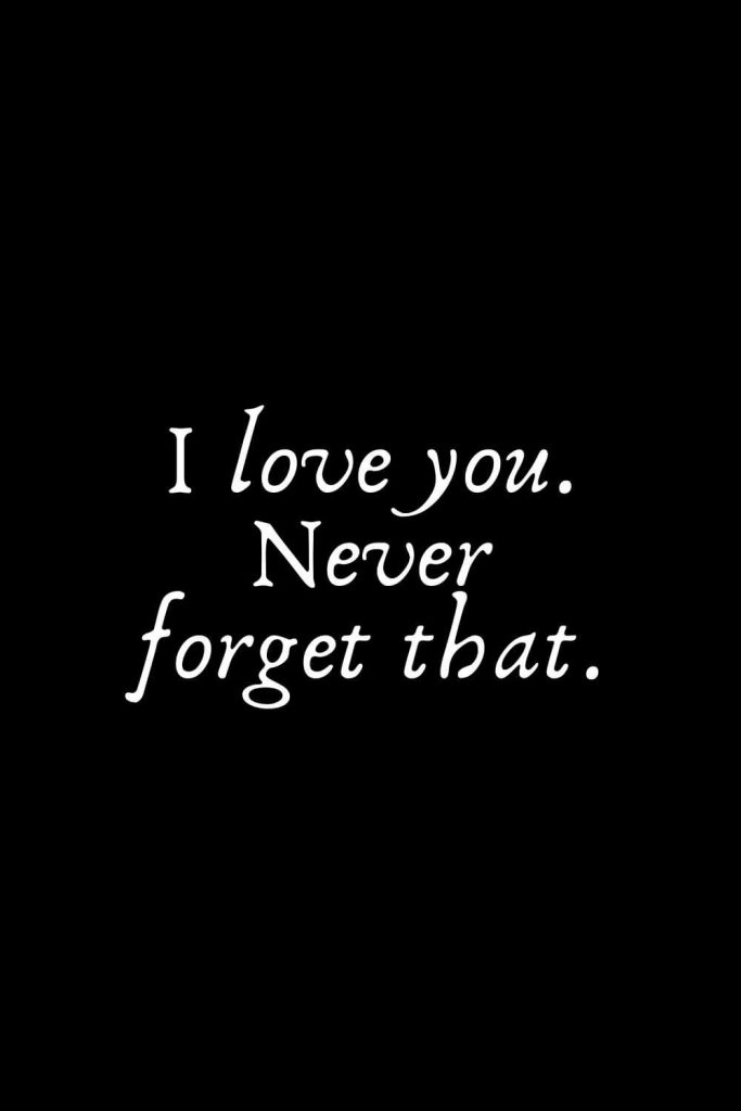 Romantic Words (4): I love you. Never forget that.