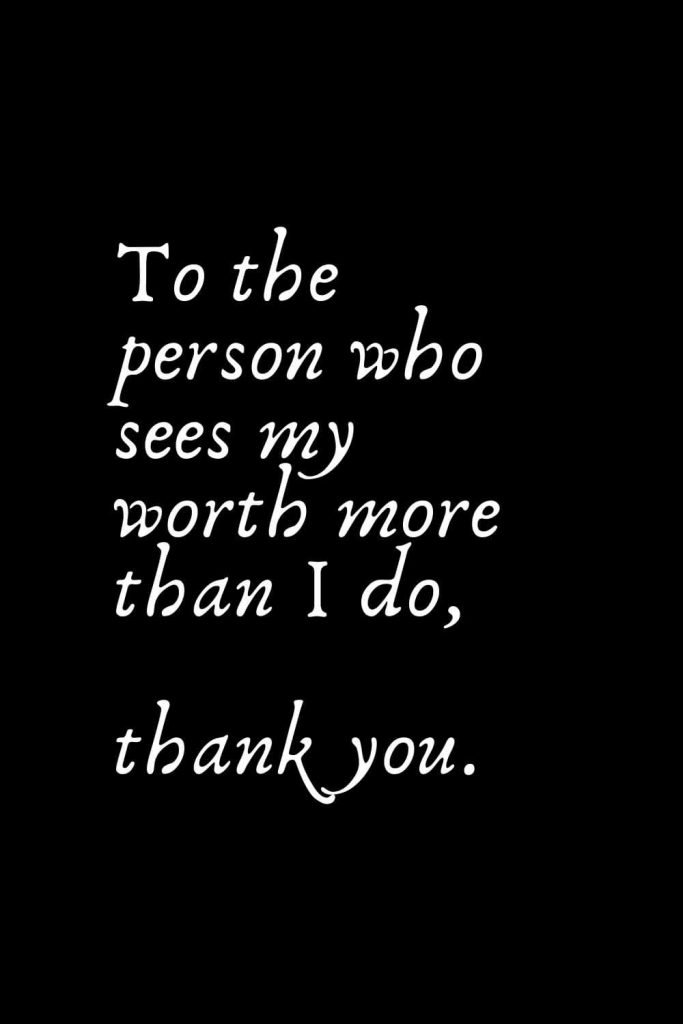 Romantic Words (44): To the person who sees my worth more than I do, thank you.