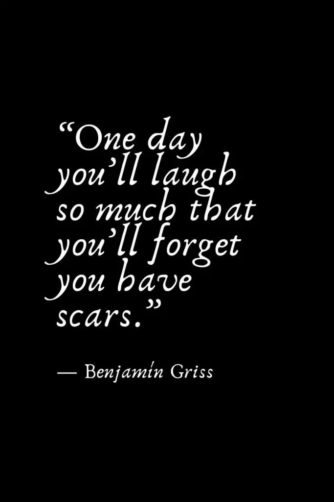 Romantic Words (45): “One day you’ll laugh so much that you’ll forget you have scars.” — Benjamín Griss
