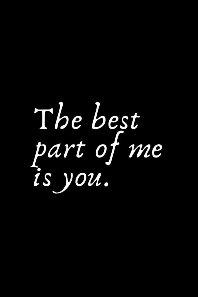 Romantic Words (46): The best part of me is you.