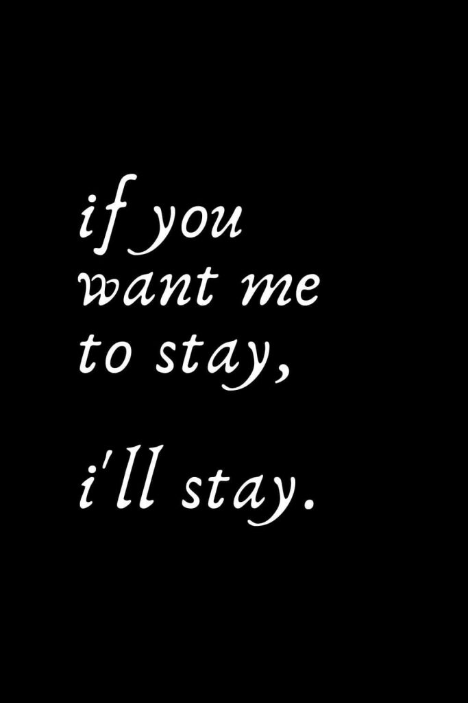 Romantic Words (47): If you want me to stay, I'll stay.