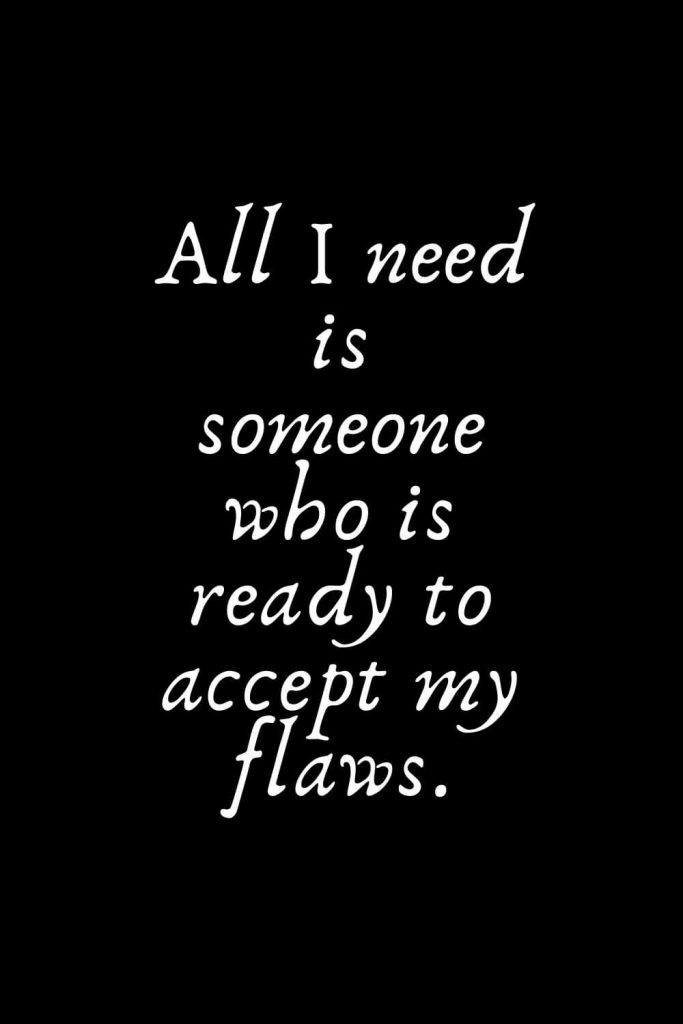 Romantic Words (5): All I need is someone who is ready to accept my flaws.