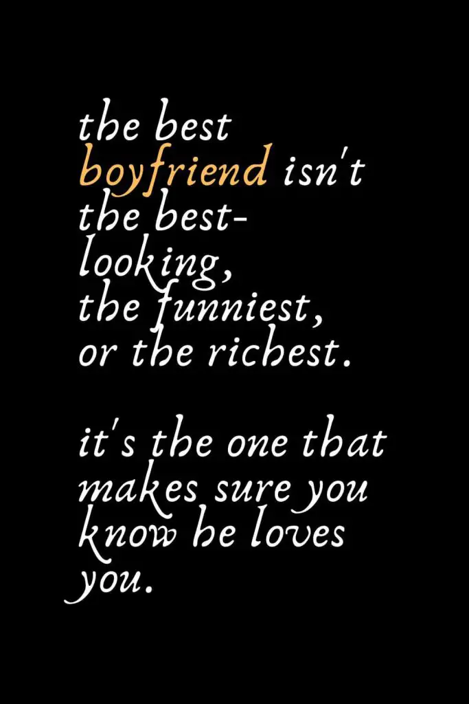 Romantic Words (51): The best boyfriend isn't the best-looking, the funniest, or the richest. It's the one that makes sure you know he loves you.