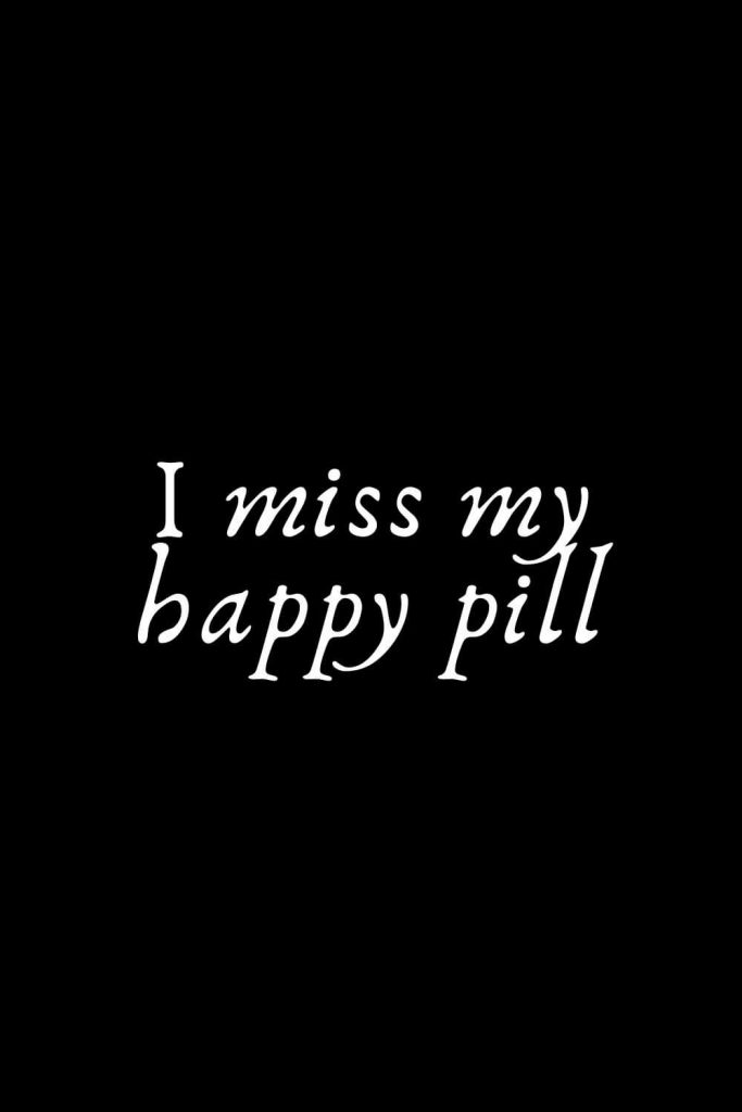 Romantic Words (6): i miss my happy pill