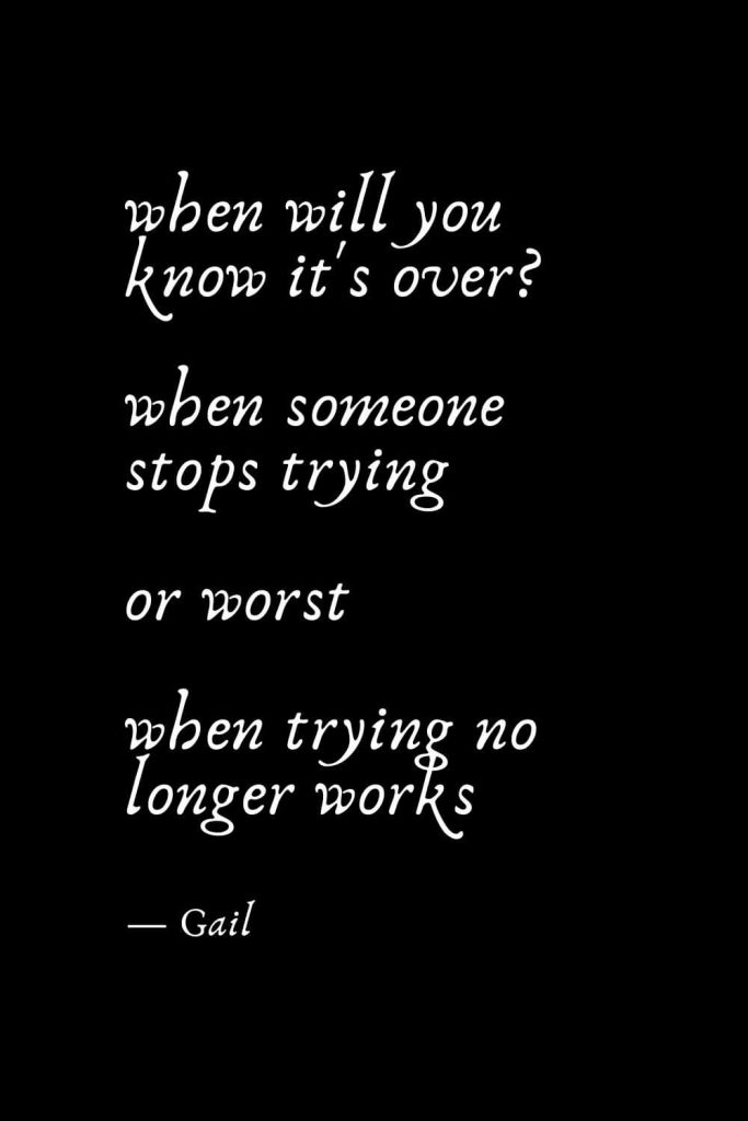 Romantic Words (60): when will you know it's over? when someone stops trying or worst when trying no longer works — Gail
