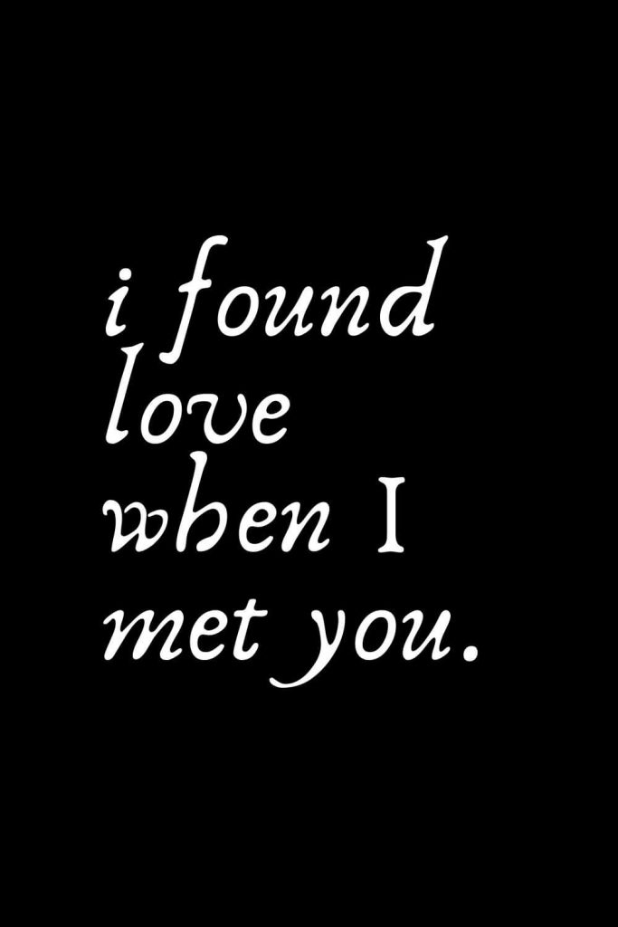 Romantic Words (61): I found love when I met you.