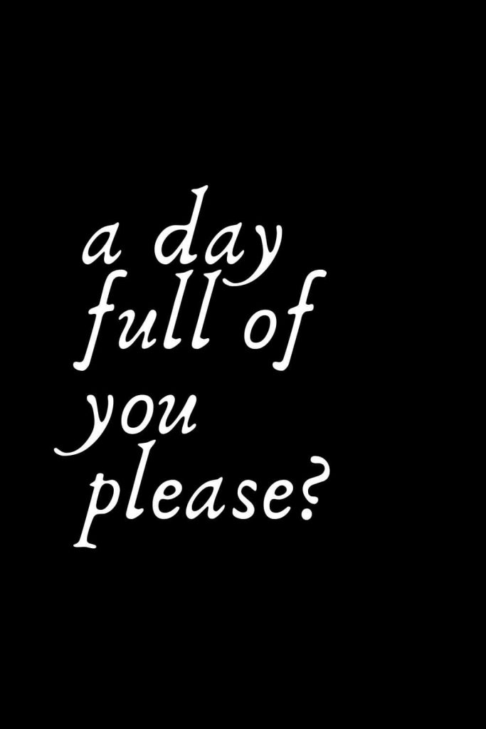 Romantic Words (62): a day full of you please?