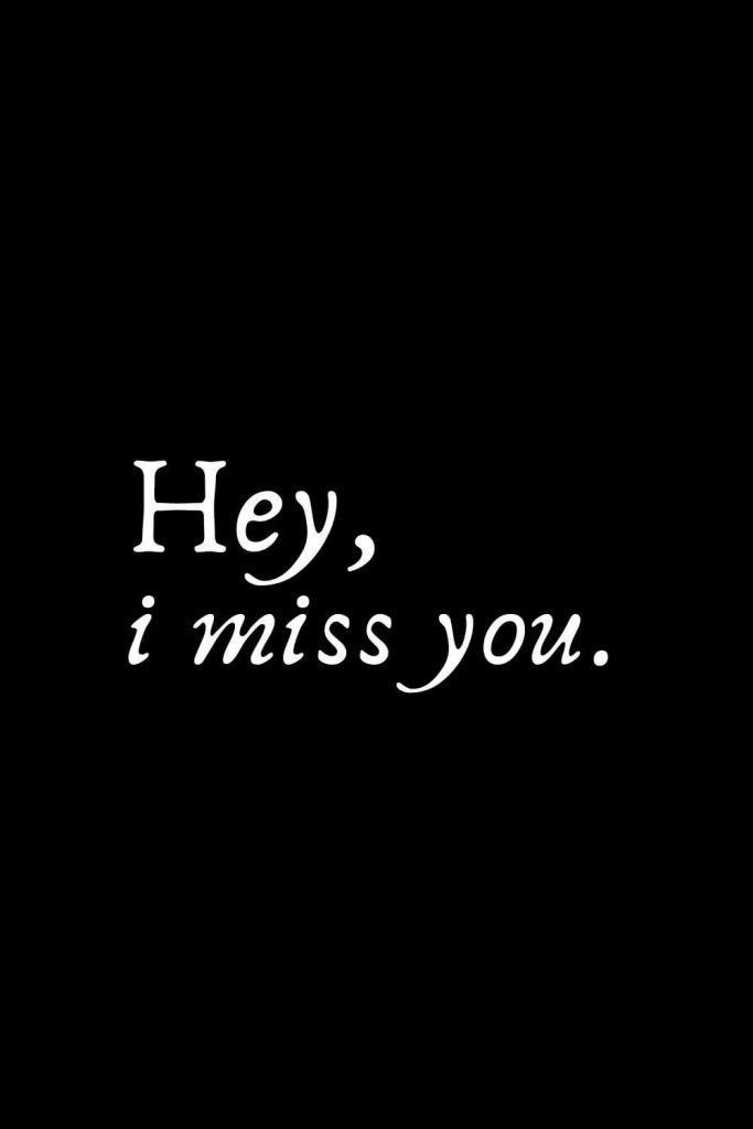 Romantic Words (64): Hey, i miss you.