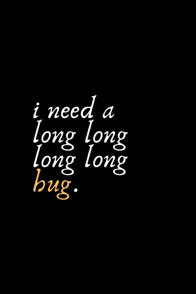 Romantic Words (67): i need a long long long long hug.