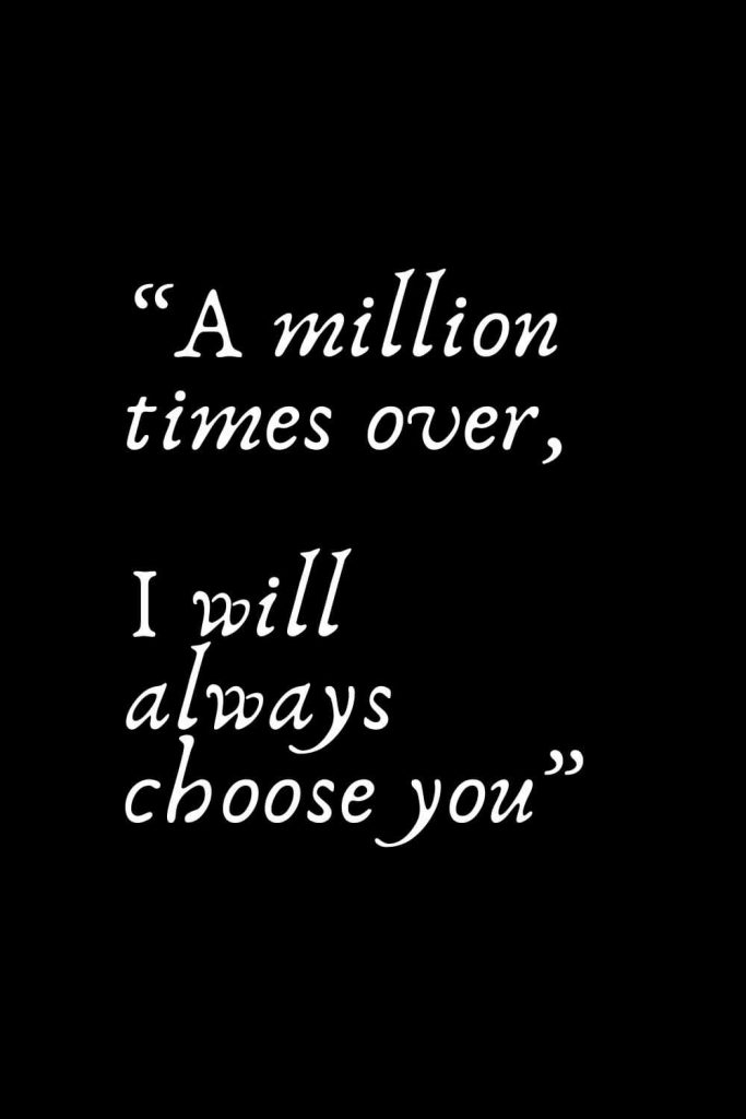 Romantic Words (69): “A million times over, I will always choose you”