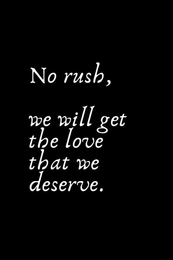Romantic Words (70): No rush, we will get the love that we deserve.