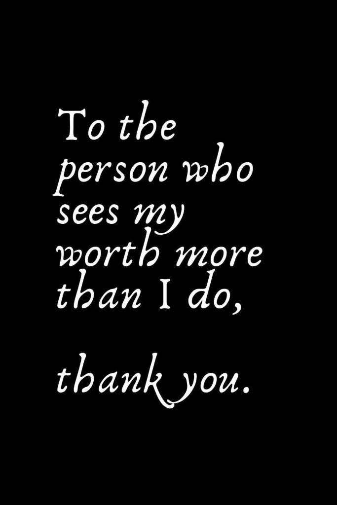 Romantic Words (72): To the person who sees my worth more than I do, thank you.