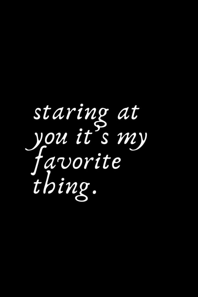 Romantic Words (73): staring at you it’s my favorite thing.