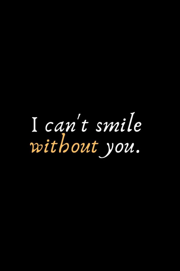 Romantic Words (77): I can't smile without you.