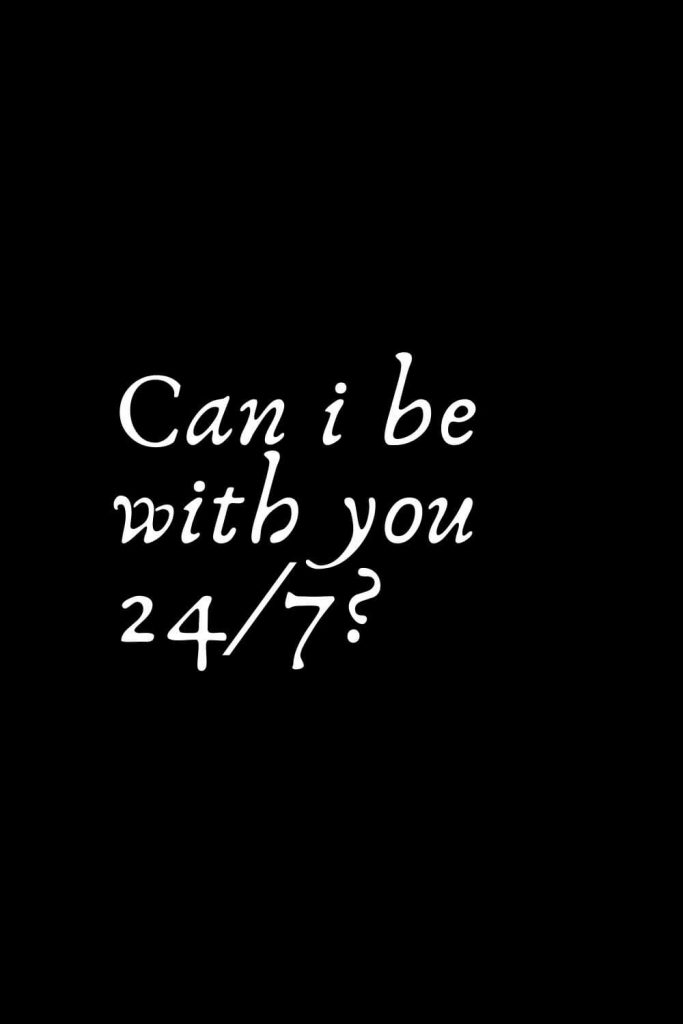 Romantic Words (78): can i be with you 24/7?