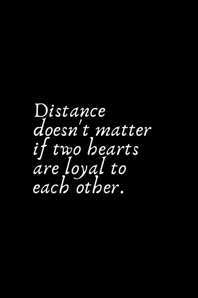 Romantic Words (94): Distance doesn't matter if two hearts are loyal to each other.