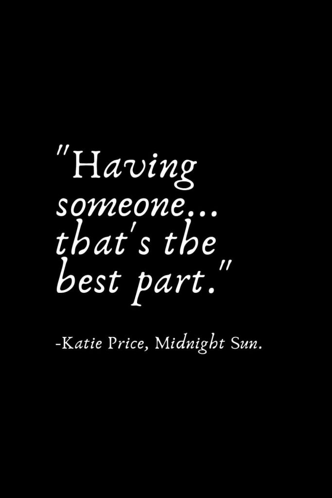 Romantic Words (97): "Having someone... that's the best part." -Katie Price, Midnight Sun.