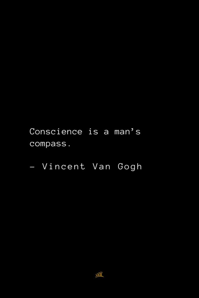 Vincent Van Gogh Quotes (5): Conscience is a man’s compass.