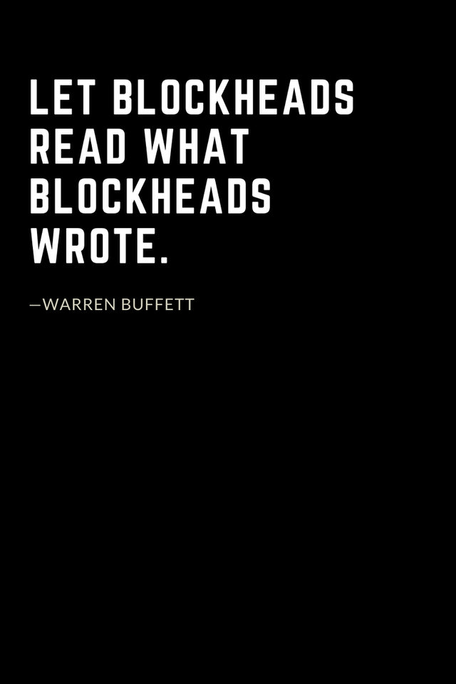 Warren Buffett Quotes (18): Let blockheads read what blockheads wrote.