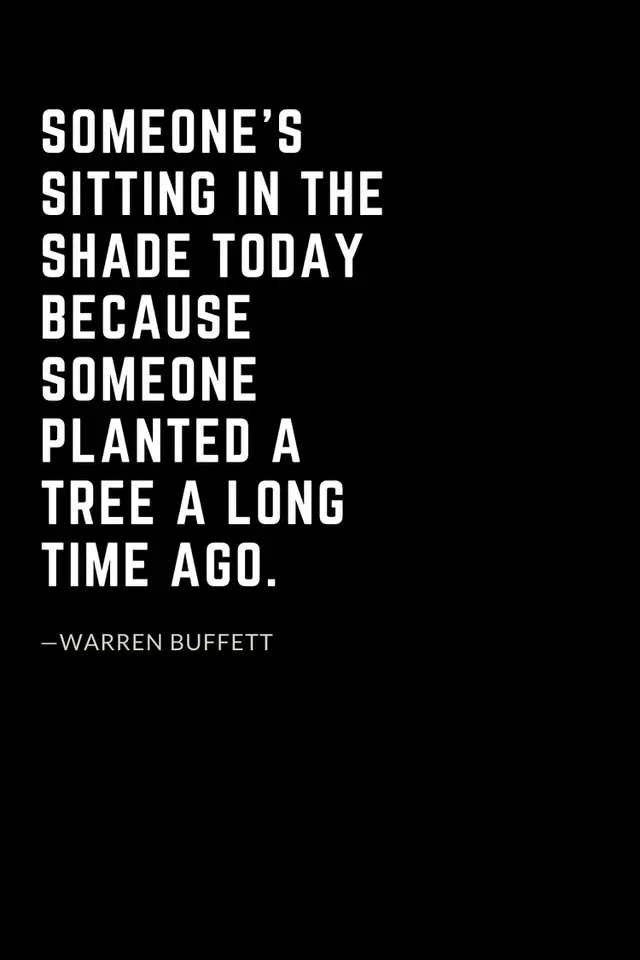 Warren Buffett Quotes (29): Someone’s sitting in the shade today because someone planted a tree a long time ago.