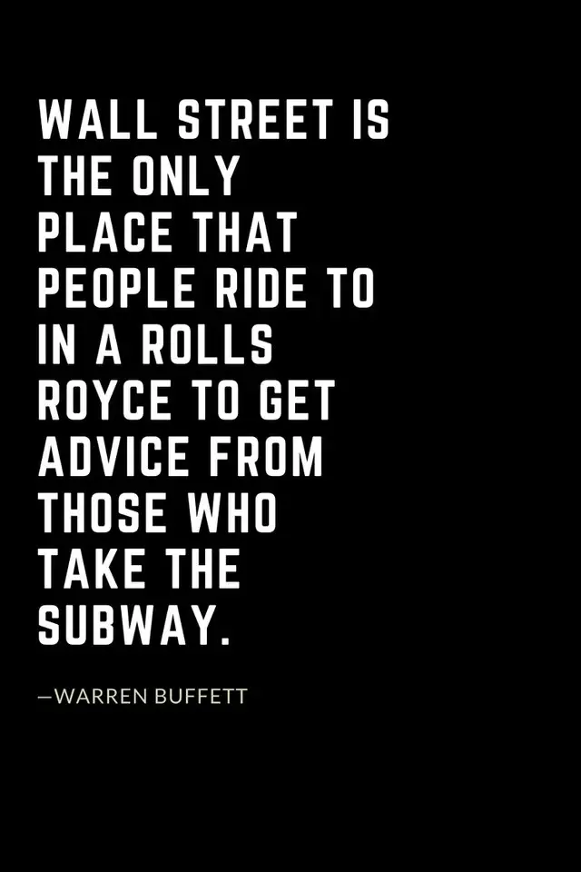 Warren Buffett Quotes (39): Wall Street is the only place that people ride to in a Rolls Royce to get advice from those who take the subway.