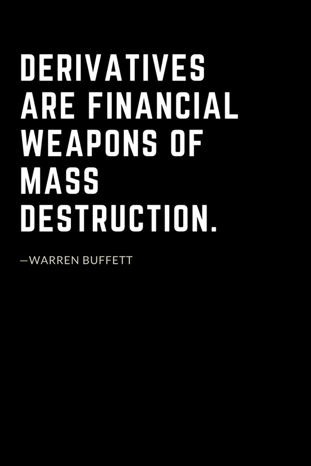 Warren Buffett Quotes (4): Derivatives are financial weapons of mass destruction.