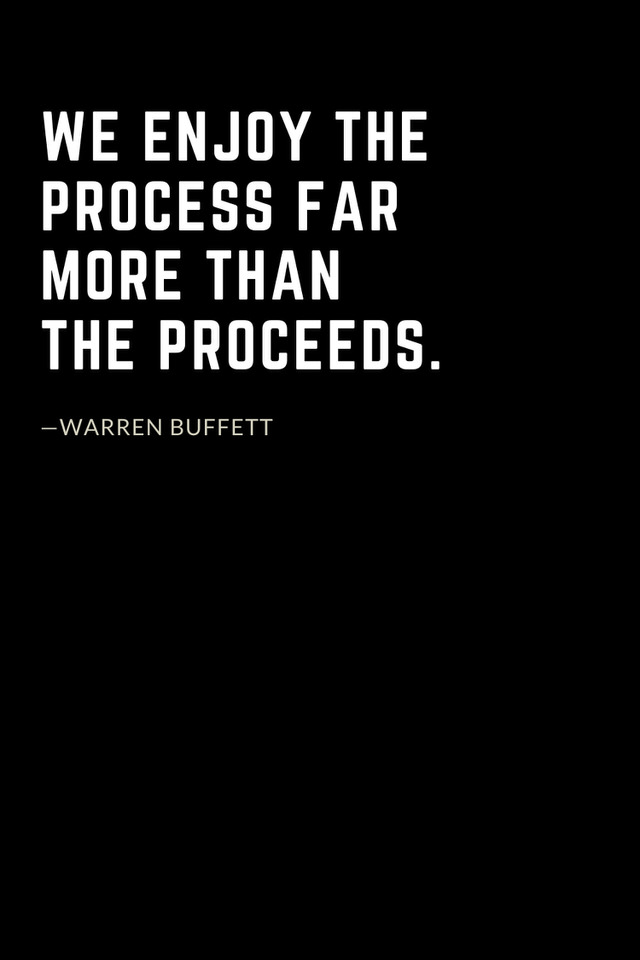 Warren Buffett Quotes (42): We enjoy the process far more than the proceeds.
