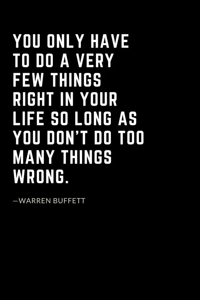 Warren Buffett Quotes (50): You only have to do a very few things right in your life so long as you don’t do too many things wrong.