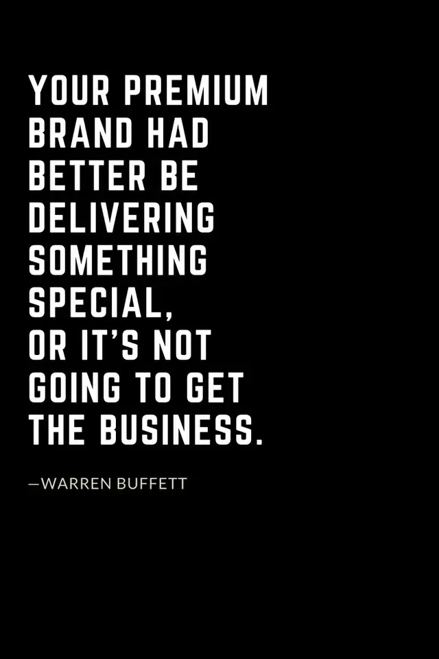 Warren Buffett Quotes (51): Your premium brand had better be delivering something special, or it’s not going to get the business.