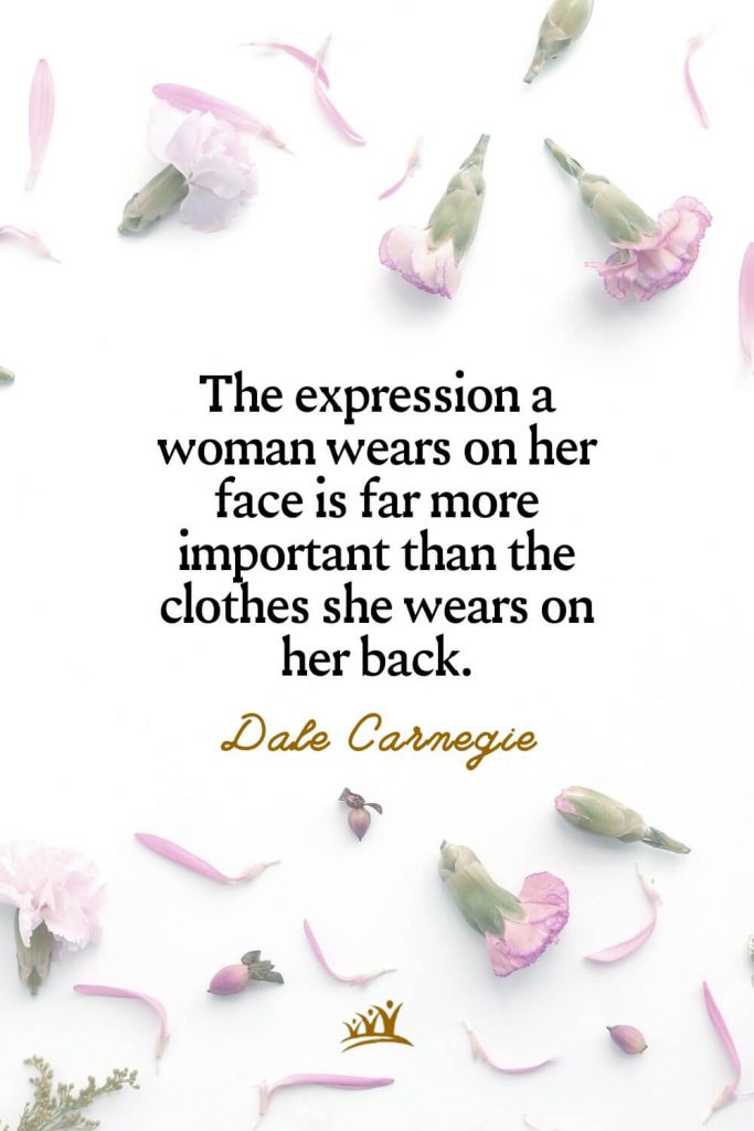 The expression a woman wears on her face is far more important than the clothes she wears on her back. – Dale Carnegie